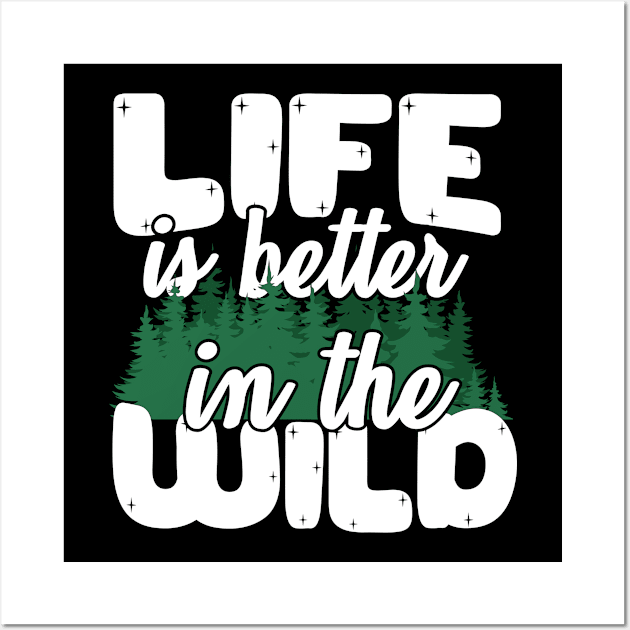 Life Is Better In The Wild Wall Art by thingsandthings